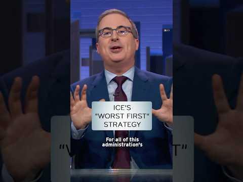 ICE's "Worst First" Strategy #lastweektonight