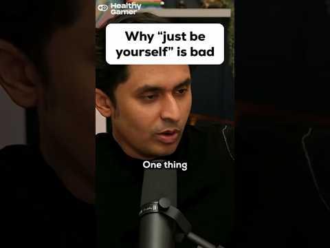 "Just be yourself" is bad advice