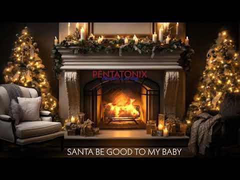 Pentatonix – Santa Be Good to My Baby (Yule Log Audio)