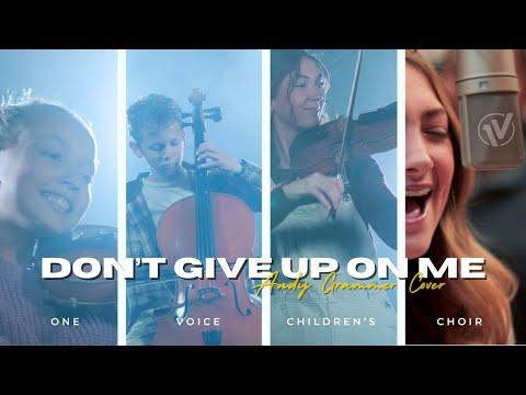 Don't Give Up On Me (Andy Grammer) | One Voice Children's Choir cover