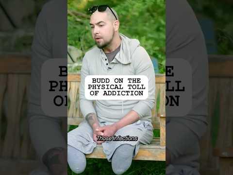 Budd on the Physical Toll of Addiction