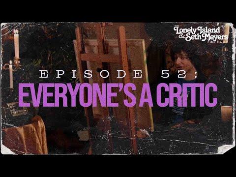 Everyone's a Critic | The Lonely Island and Seth Meyers Podcast Episode 52