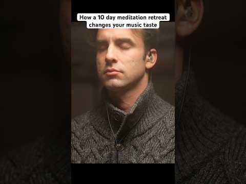 How a 10 day meditation retreat changes your music taste