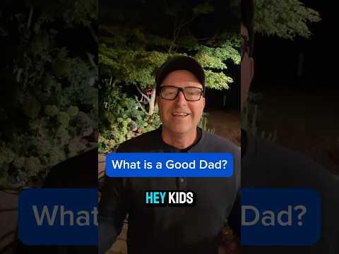 What is Your Definition of a Good Dad?
