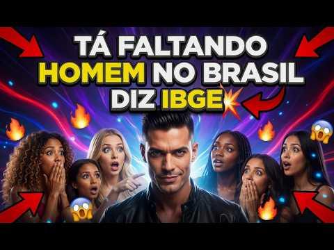 TÁ FALTANDO HOMEM NO BRASIL - AFIRMA  IBGE EM PESQUISA BOMBÁSTICA