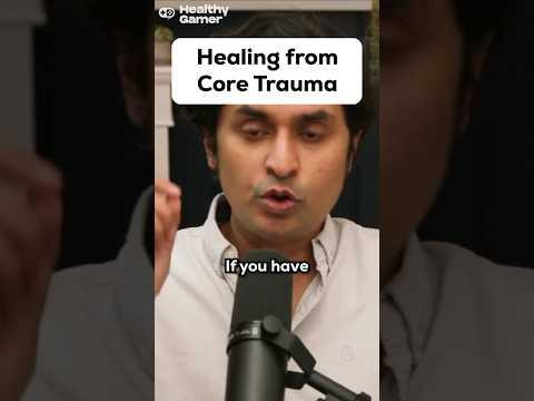Healing from Core Trauma