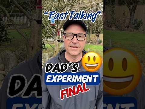 Fast Talking Dad’s Experiment Final Results